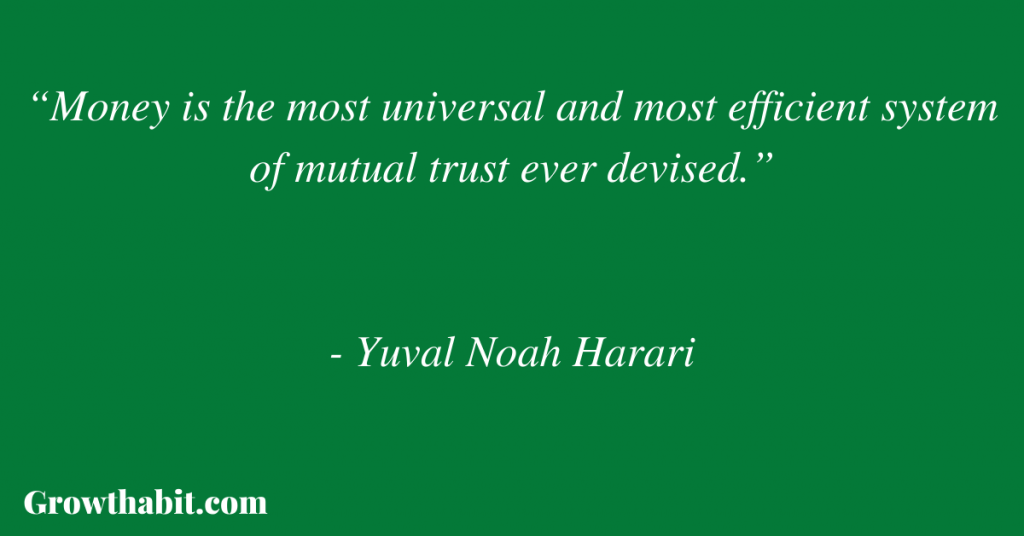Yuval Noah Harari Quote: “Money is the most universal and most efficient system of mutual trust ever devised.”