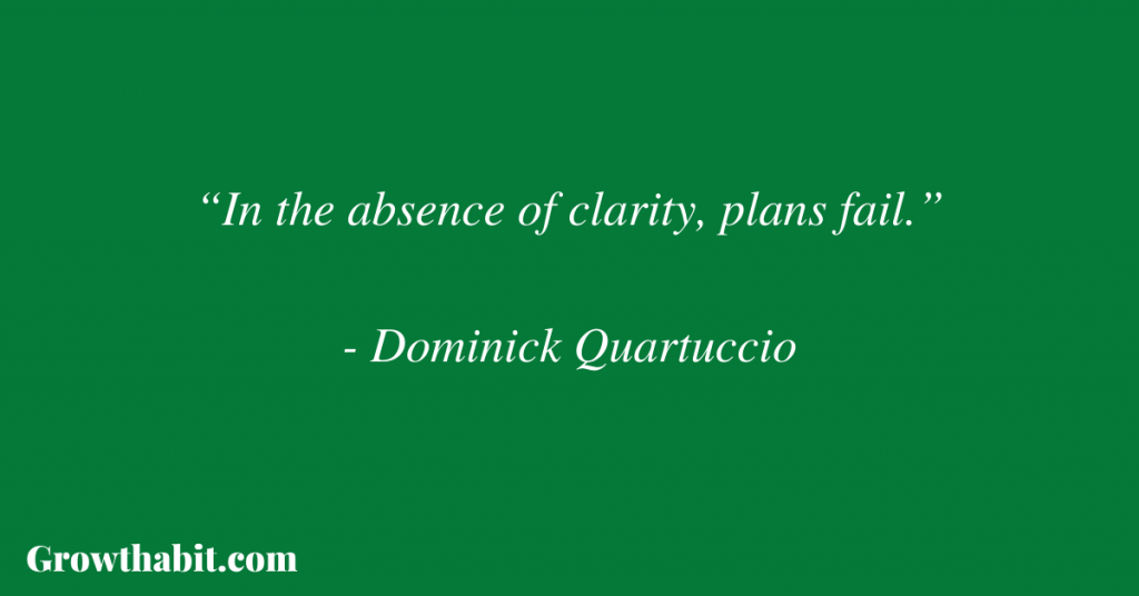 Dominick Quartuccio Quote 3: “In the absence of clarity, plans fail.”