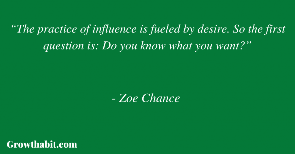 Zoe Chance Quote 2: “The practice of influence is fueled by desire. So the first question is: Do you know what you want?”