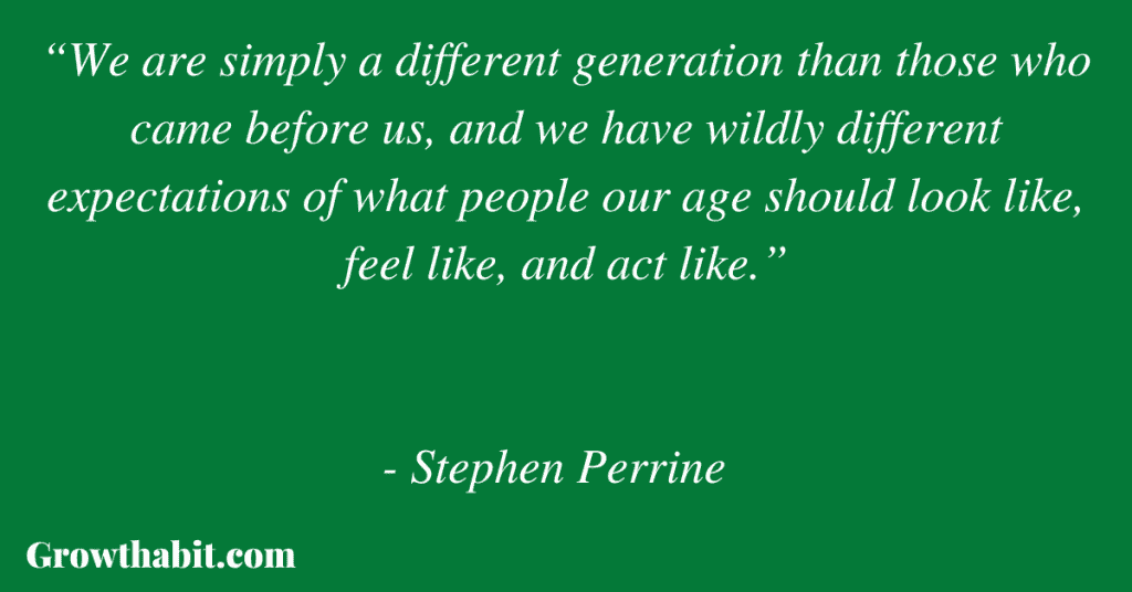 Stephen Perrine with Heidi Skolnik 3: “We are simply a different generation than those who came before us, and we have wildly different expectations of what people our age should look like, feel like, and act like.”