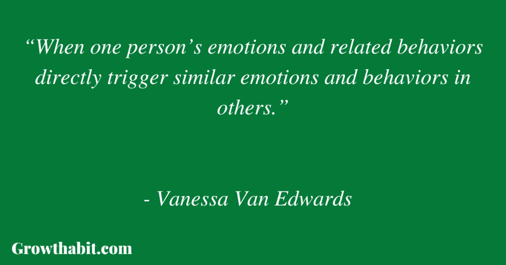 Vanessa Van Edwards Quote 3: “When one person’s emotions and related behaviors directly trigger similar emotions and behaviors in others.” 