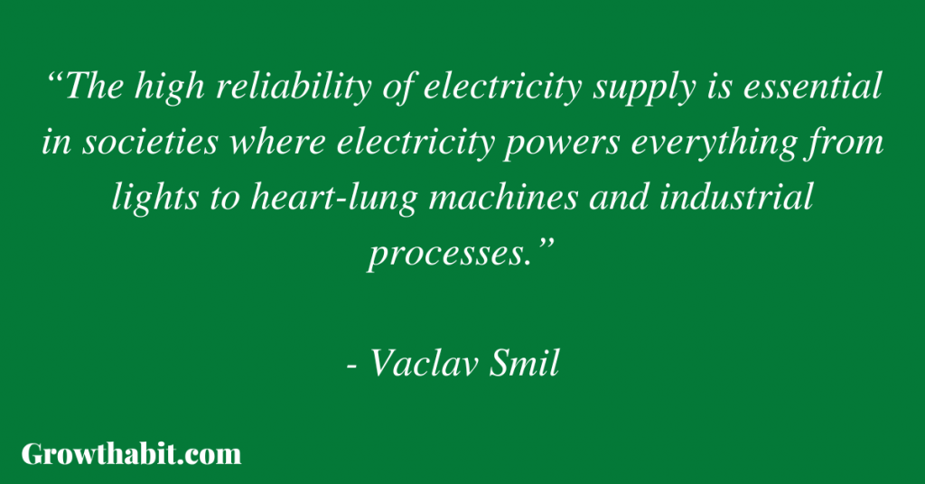 Vaclav Smil Quote: “The high reliability of electricity supply is essential in societies where electricity powers everything from lights to heart-lung machines and industrial processes.”