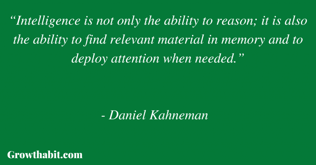 Daniel Kahneman Quote 3: “Intelligence is not only the ability to reason; it is also the ability to find relevant material in memory and to deploy attention when needed.” 